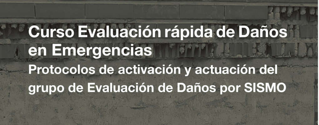 Curso Evaluación rápida de Daños en Emergencias Protocolos de activación y actuación del grupo de Evaluación de Daños por SISMO