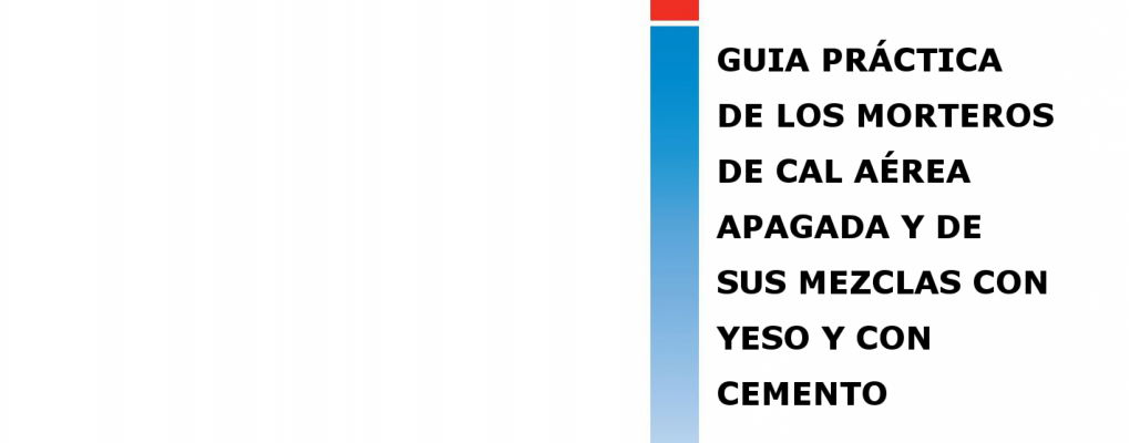 Guía Práctica para los morteros de cal aérea apagada y de sus mezclas con yeso y cemento