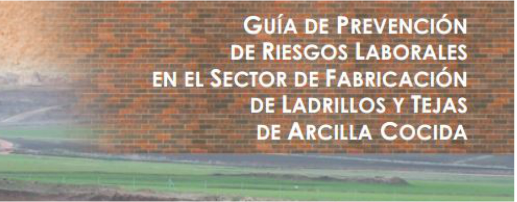 Guía de Prevención de Riesgos Laborales en el Sector de Fabricación de Ladrillos y Tejas de Arcilla Cocida