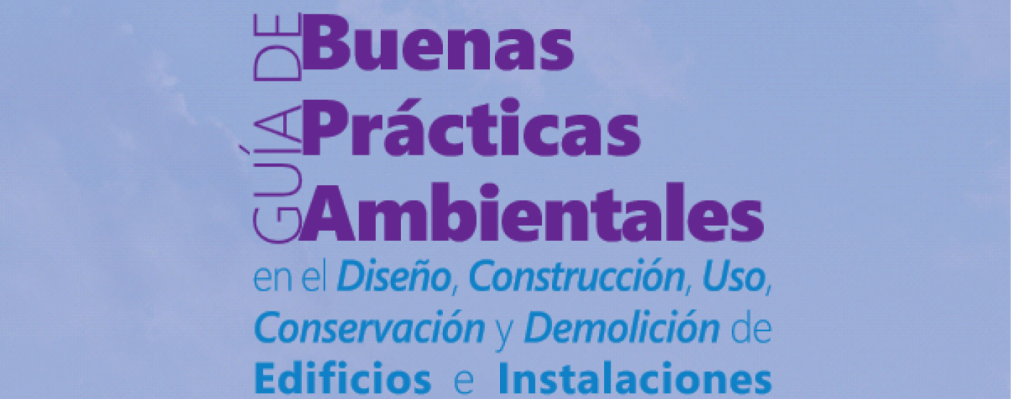 Guía de Buenas Prácticas Ambientales en el Diseño, Construcción, Uso, Conservación y Demolición de Edificios e Instalaciones