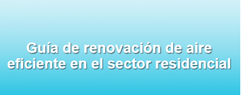 Guía de renovación de aire eficiente en el sector residencial