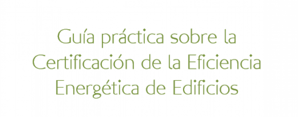 Guía práctica sobre la Certificación de la Eficiencia Energética de Edificios