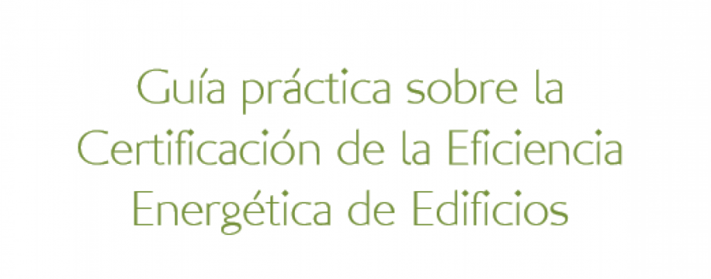 Guía  práctica  sobre la  Certificación de la Eficiencia  Energética de Edificios