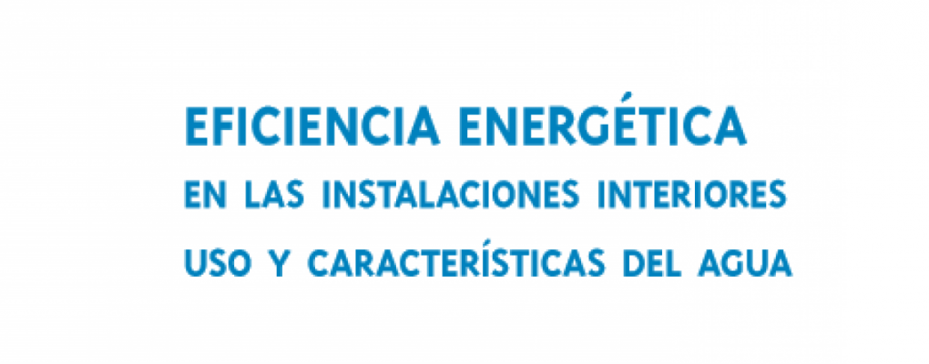 Eficiencia energética en las instalaciones interiores. Uso y características del agua