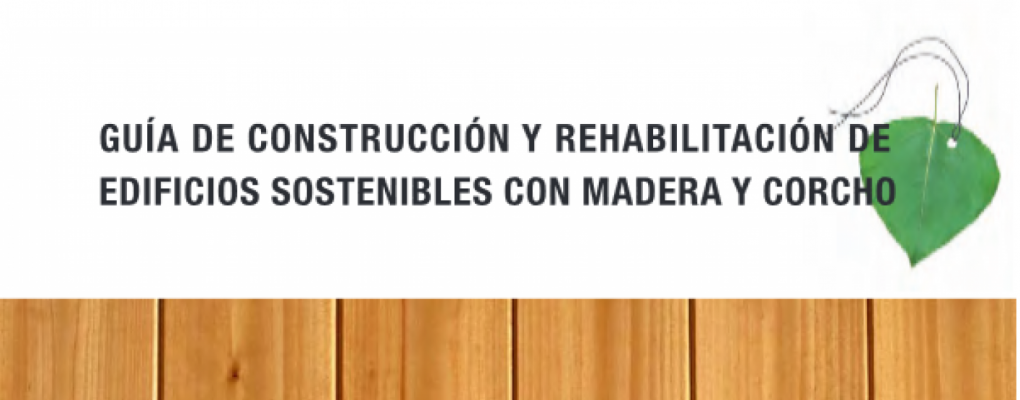 Guía de Construcción y Rehabilitación de Edificios Sostenibles con Madera y Corcho