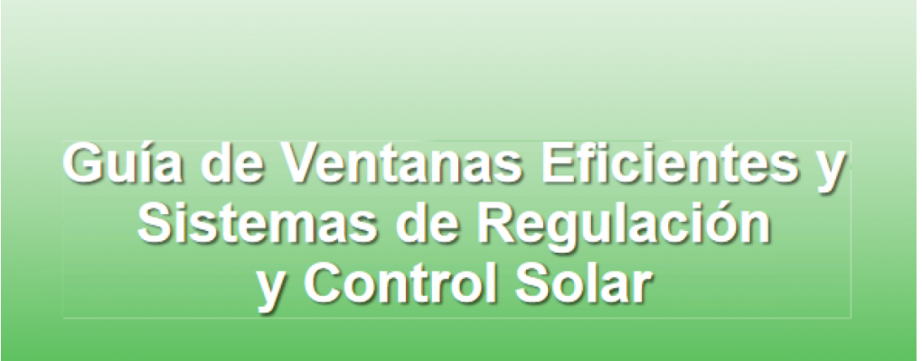 Guía de Ventanas Eficientes y Sistemas de Regulación y Control Solar