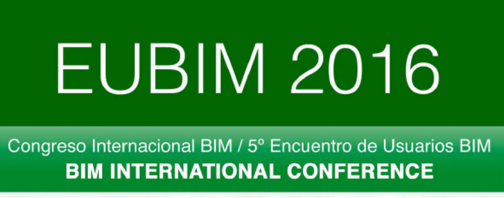 EUBIM 2016. Congreso Internacional BIM / Encuentro de usuarios BIM