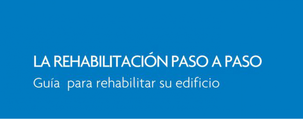 La rehabilitación paso a paso. Guía para rehabilitar su edificio