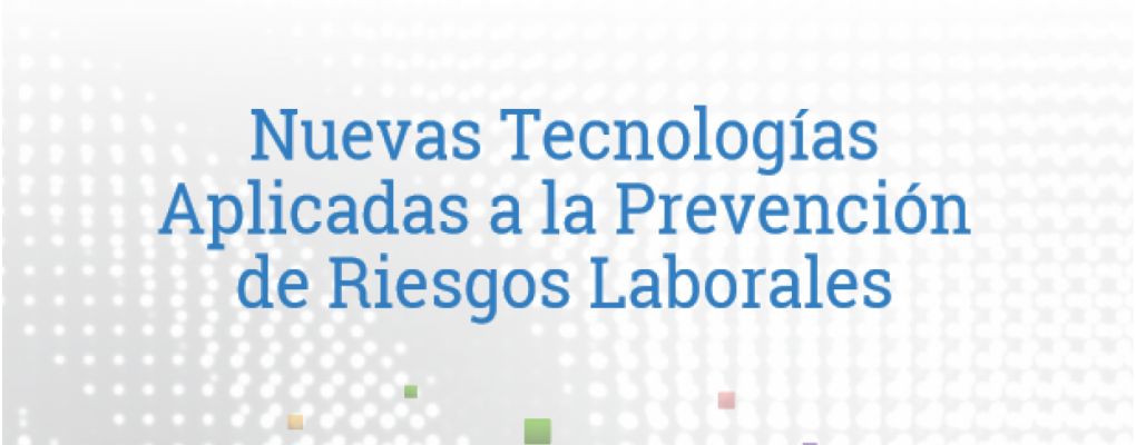 Nuevas Tecnologías Aplicadas a la Prevención de Riesgos Laborales