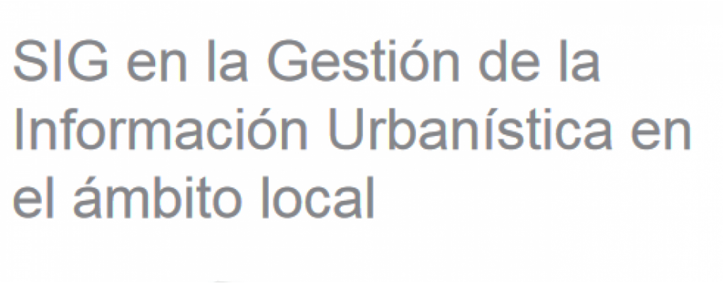 SIG en la Gestión de la Información Urbanística en el ámbito local