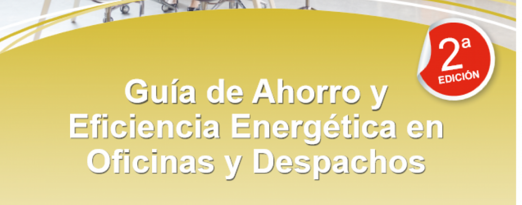 Guía de Ahorro y Eficiencia Energética en Oficinas y Despachos 2ª Edición