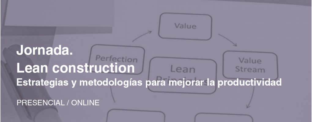 Jornada. Lean construction Estrategias y metodologías para mejorar la productividad