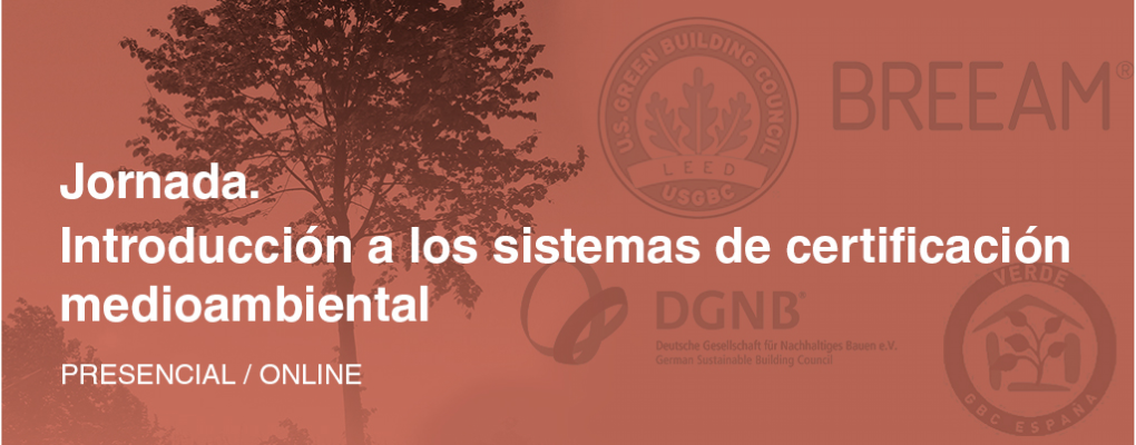 Jornada Introducción a los sistemas de certificación medioambiental. BREEAM, LEED, DGNB, VERDE