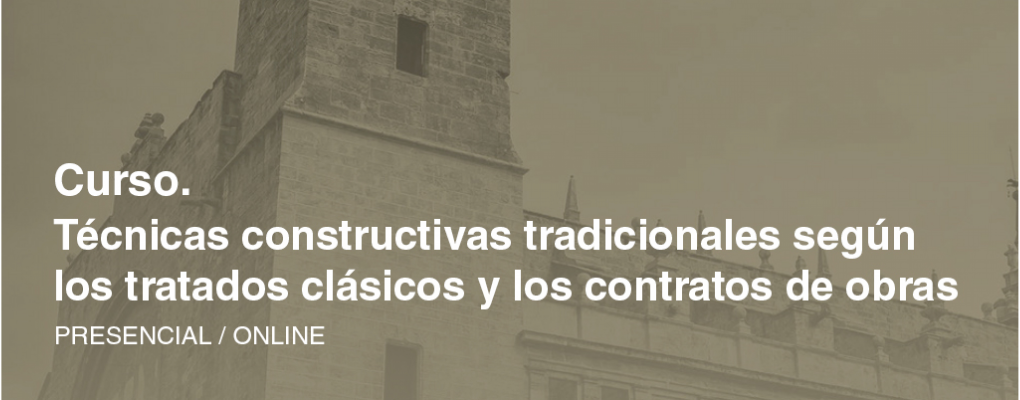 Curso. Técnicas constructivas tradicionales según los tratados clásicos y los contratos de obras