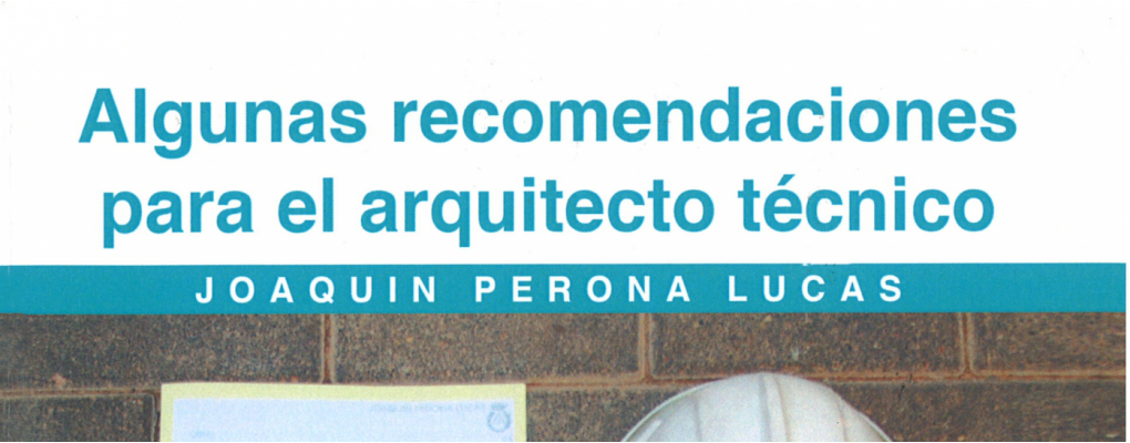 Nueva publicación “Algunas recomendaciones para el arquitecto técnico”, publicado por Joaquín Perona Lucas