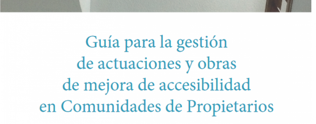 Guía para la gestión de actuaciones y obras de mejora de la accesibilidad en comunidades de propietarios