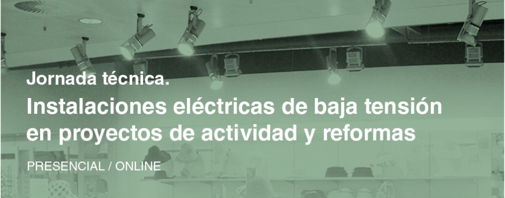 Jornada técnica. Instalaciones eléctricas de baja tensión en proyectos de actividad y reformas