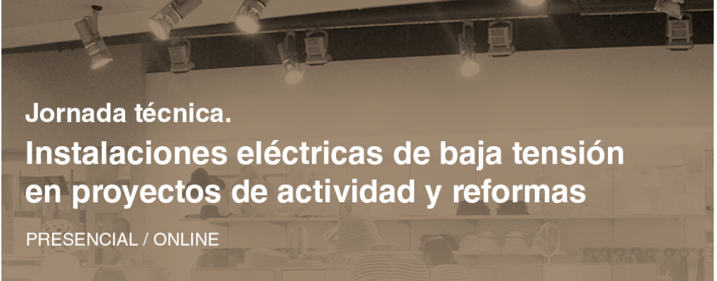 Jornada técnica. Instalaciones eléctricas de baja tensión en proyectos de actividad y reformas. 2ª ed.