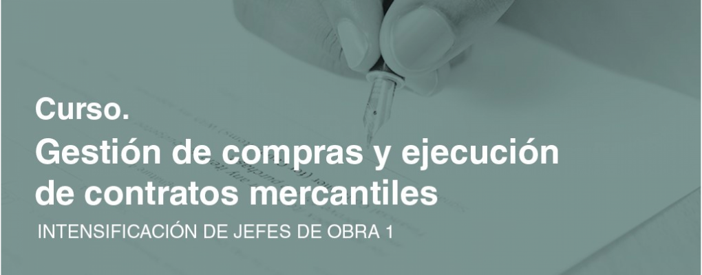 Intensificación de jefes de obra 1. Curso teórico - practico de gestión de compras y ejecución de contratos mercantiles