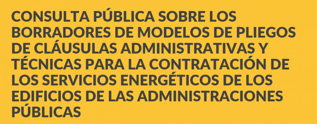 Consulta pública sobre borradores de modelos de pliegos de cláusulas adm. y téc. para contratación de servicios energéticos de adm.públicas