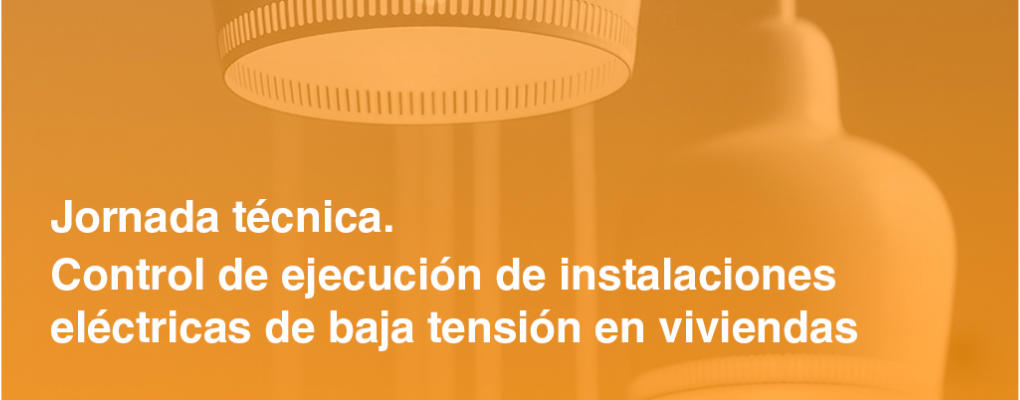 Jornada técnica. Control de ejecución de instalaciones eléctricas de BT en edificios de viviendas