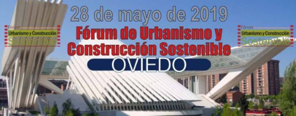 Oviedo acoge la tercera edición del Fórum de Urbanismo y Construcción Sostenible 2019