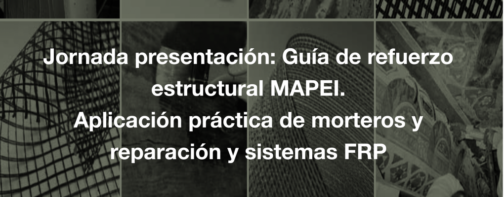 Presentación de la Guía de refuerzo estructural MAPEI. Aplicación práctica de morteros y reparación y sistemas FRP