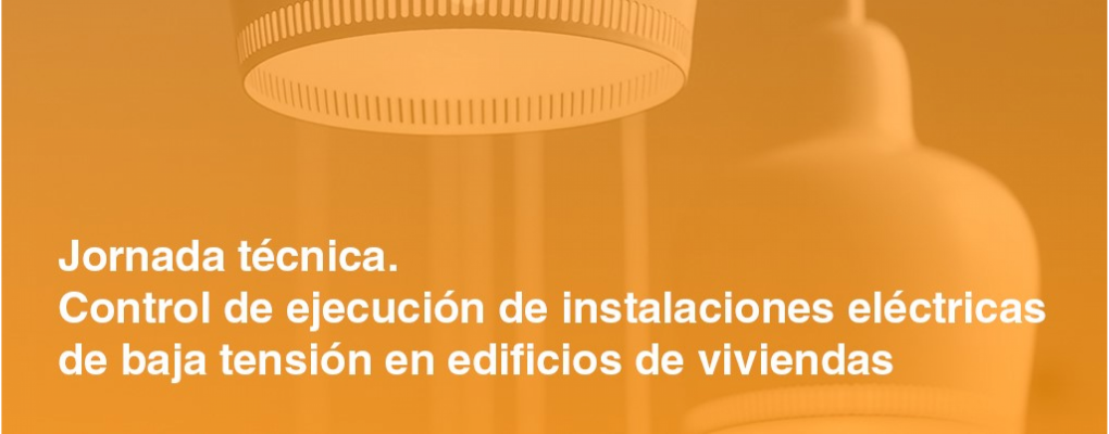 2ª ed. Jornada técnica. Control de ejecución de instalaciones eléctricas de BT en edificios de viviendas