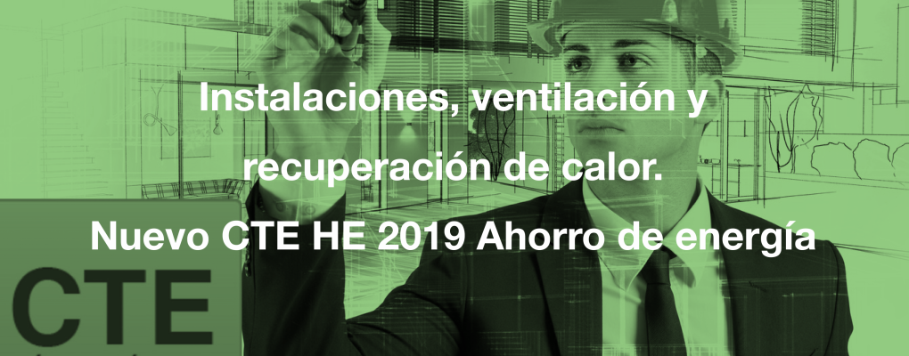 Instalaciones, ventilación y recuperación de calor. Nuevo CTE HE 2019 Ahorro de energía