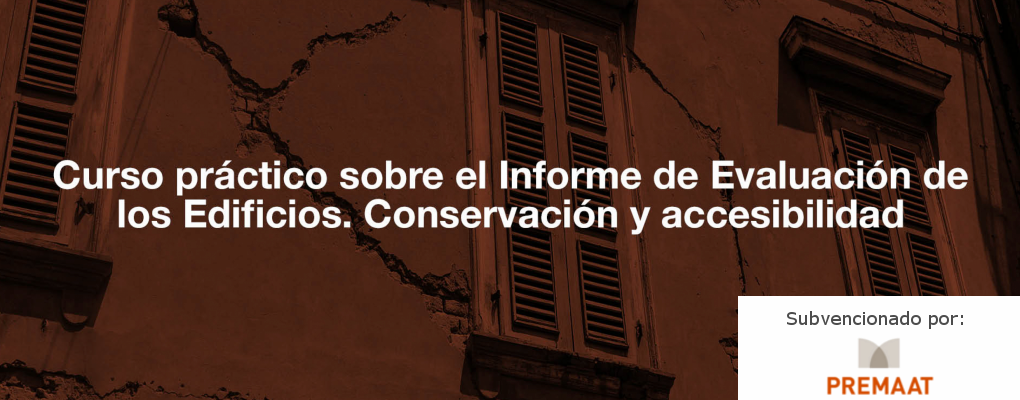 Curso práctico sobre el Informe de Evaluación de los Edificios. Conservación y accesibilidad.