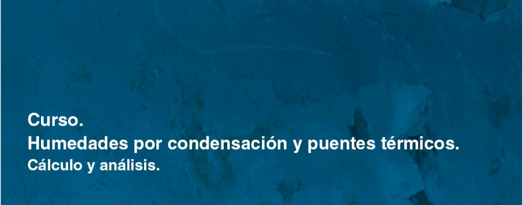 Curso. Humedades por condensación y puentes térmicos. Cálculo y análisis. 4ª ed.