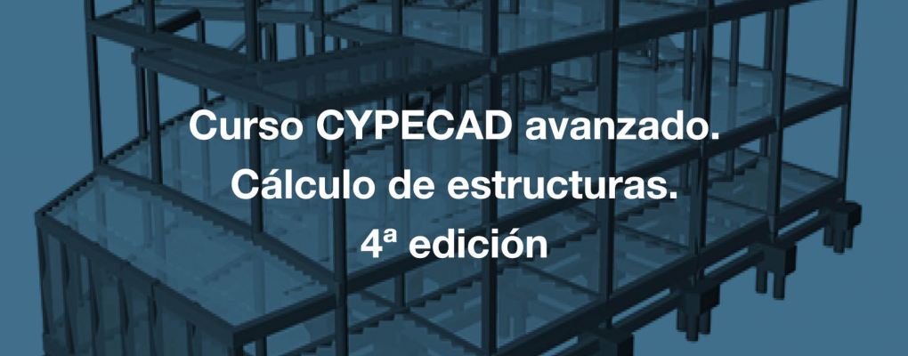 Curso CYPECAD avanzado. Cálculo de estructuras. 4ª edición