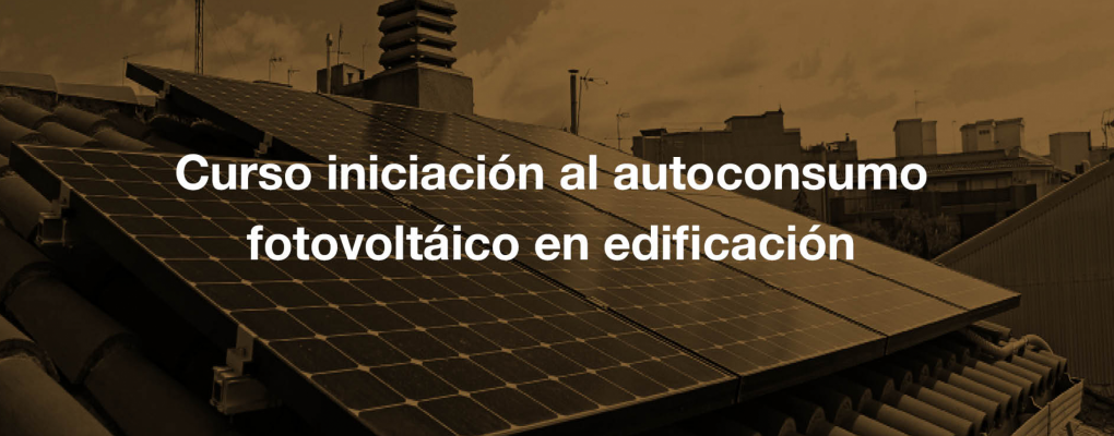 Curso iniciación al autoconsumo fotovoltáico en edificación