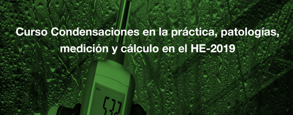 Curso Condensaciones en la práctica, patologías, medición y cálculo en el HE-2019