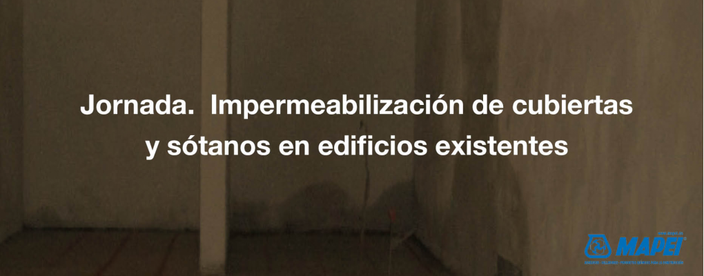 Jornada Impermeabilización de cubiertas y sótanos en edificios existentes.