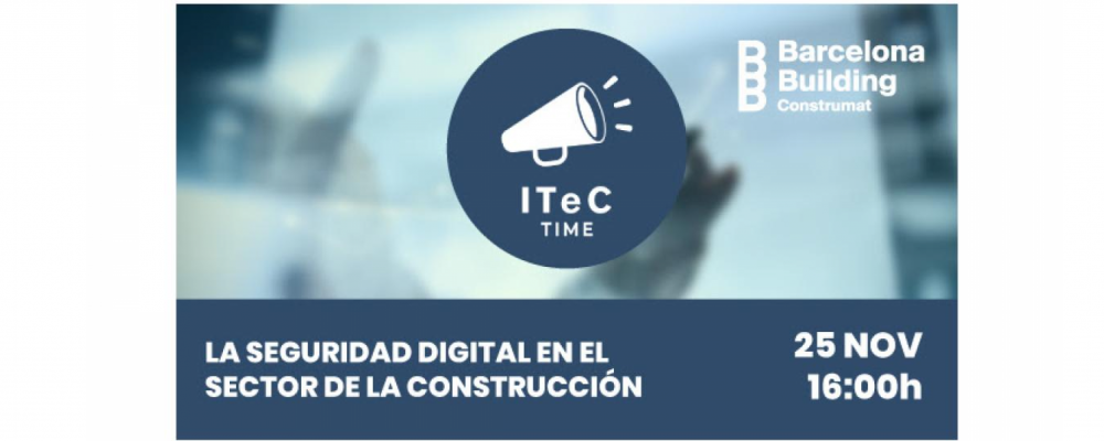 La seguridad digital en el sector de la construcción, protagonista de la nueva edición del ITeC Time