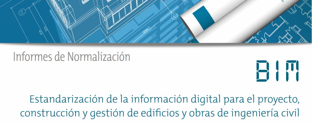 BIM. Estandarización de la información digital para el proyecto, construcción y gestión de edificios y obras de ingeniería civil