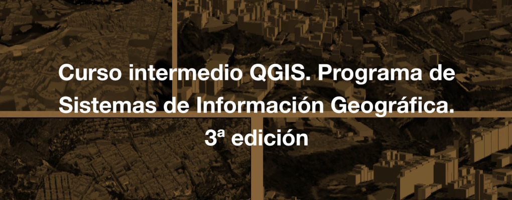 Curso intermedio QGIS. Programa de Sistemas de Información Geográfica. 3ª edición.