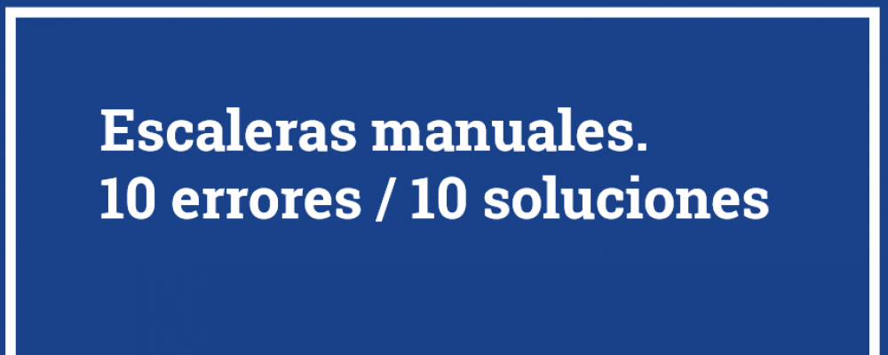 Escaleras manuales 10 errores / 10 soluciones