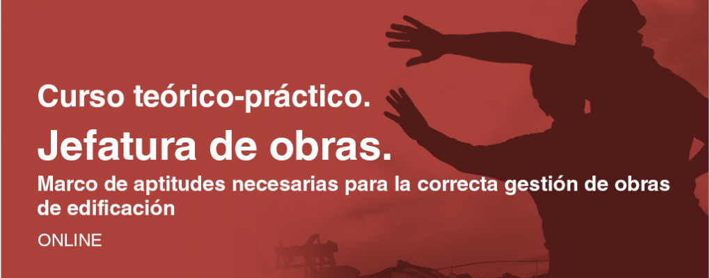Curso teórico-práctico. Jefatura de obras. Marco de aptitudes necesarias para la correcta gestión de obras de edificación. 8ª ed.
