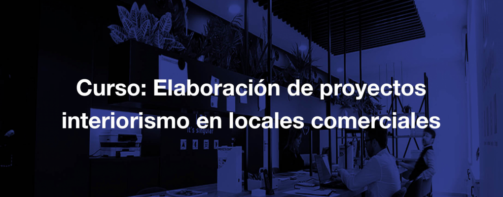 Curso Elaboración de proyectos interiorismo en locales comerciales. 6ª edición