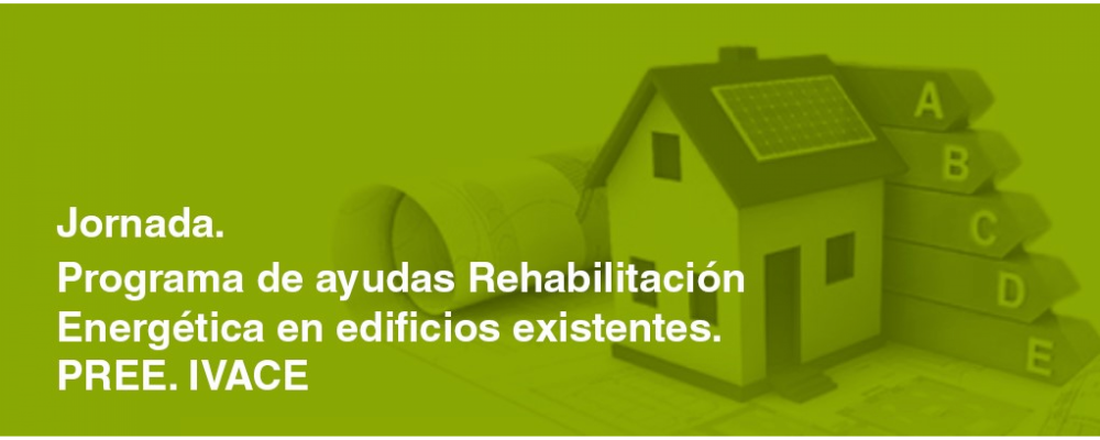 Jornada. Programa de ayudas Rehabilitación Energética en edificios existentes. PREE. IVACE