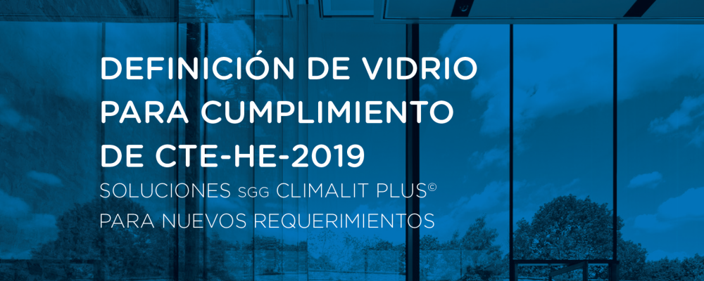 Definición de vidrio para el cumplimiento de los nuevos requerimientos de CTE-HE-2019-Soluciones CLIMALIT PLUS