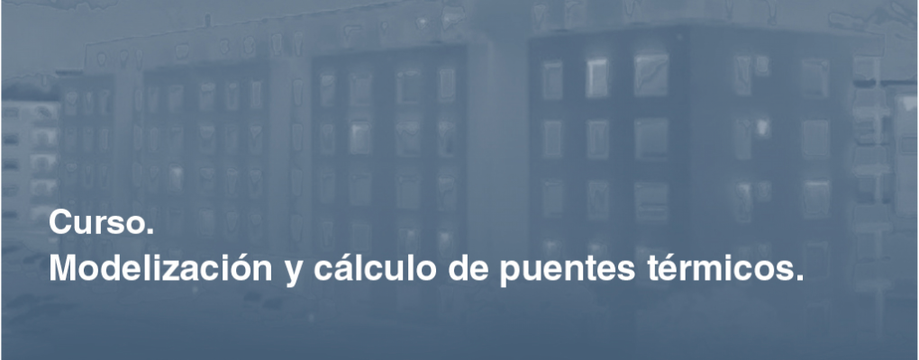 Curso de Modelización y cálculo de puentes térmicos . 2ª edición 