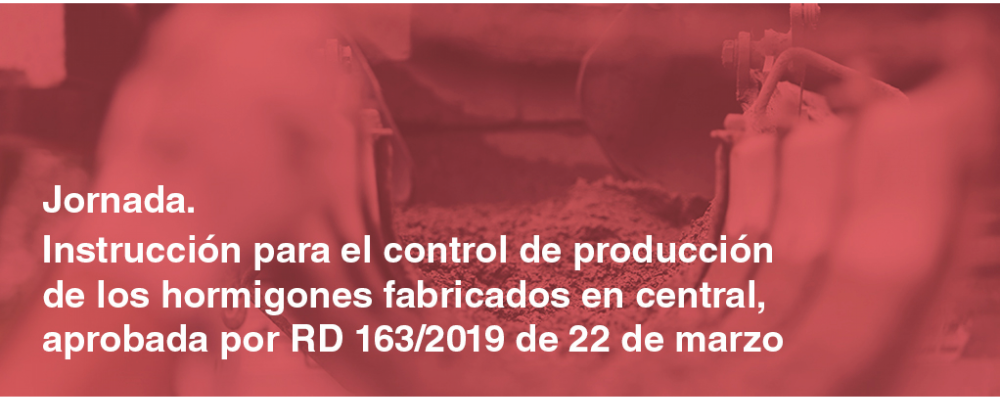 Jornada. Instrucción para el control de producción de los hormigones fabricados en central, aprobada por RD 1632019