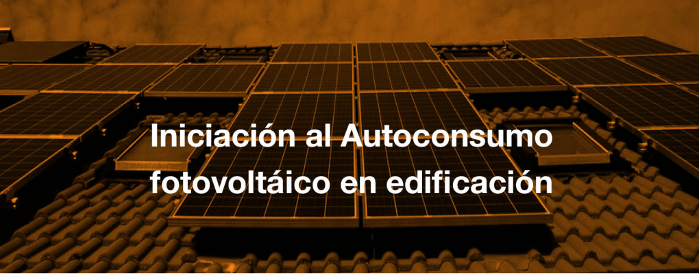 Curso Iniciación al Autoconsumo fotovoltáico en edificación