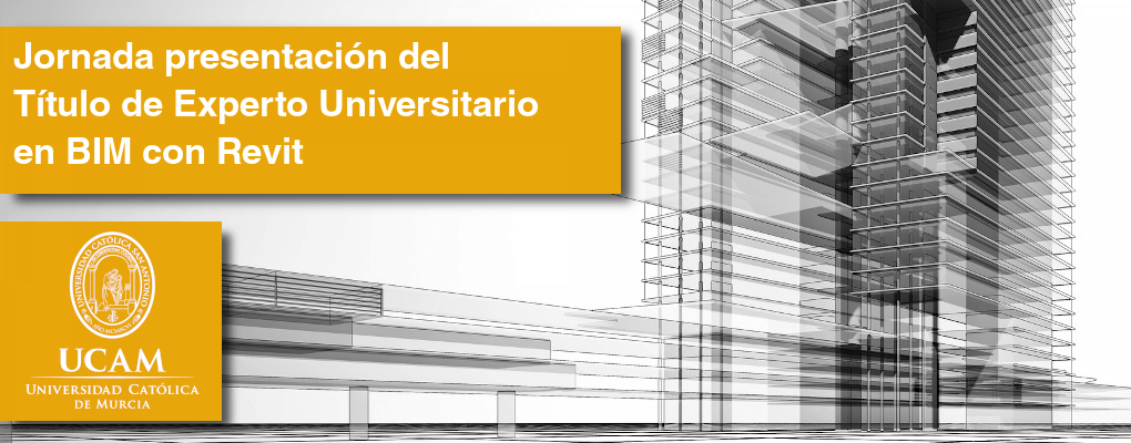 Jornada presentación del Título de Experto Universitario en BIM con Revit por la UCAM