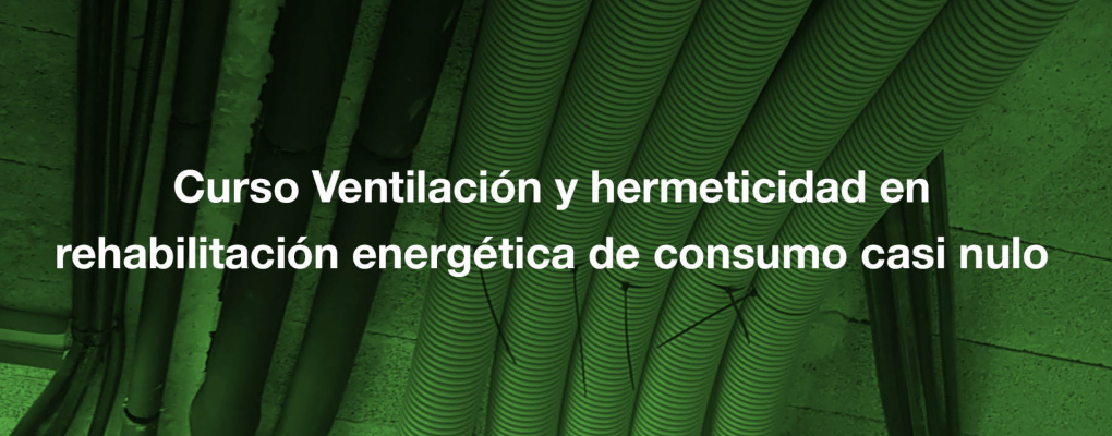 Curso Ventilación y hermeticidad en rehabilitación energética de consumo casi nulo