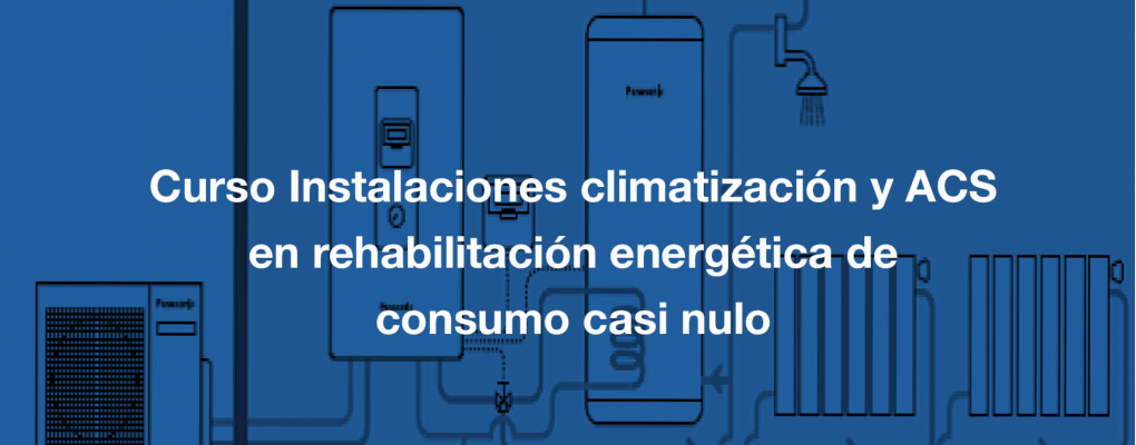 Curso Instalaciones climatización y ACS en rehabilitación energética de consumo casi nulo.
