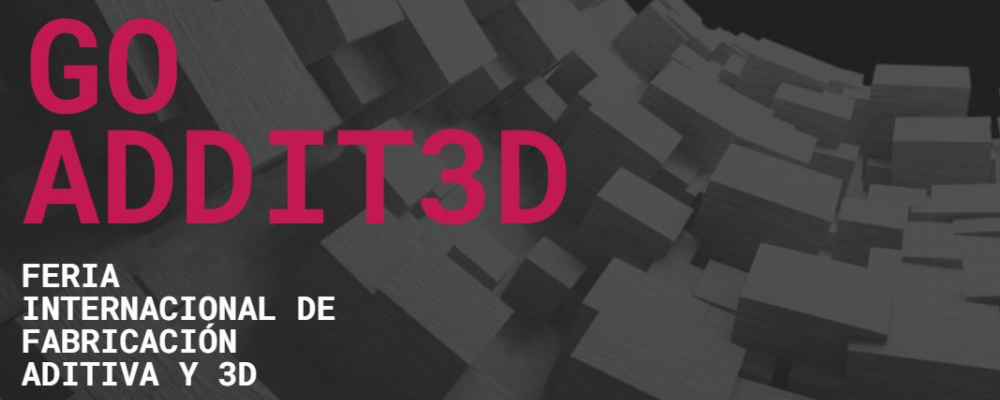 ADDIT3D – Feria Internacional de Fabricación Aditiva y 3D. Octubre 2021.
